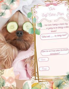 A dog lies on a bed with a towel on its head and cucumber slices over its eyes, next to a self-care plan template with fill-in-the-blank questions.
